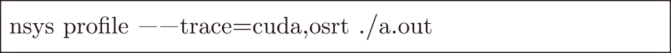 Nsight Systemsの利用方法●Listing 1: Usage of Nsight Systems.